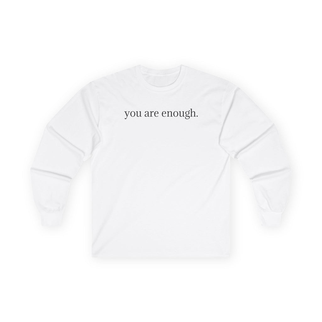 Long Sleeve Tee — "you are enough." Minimalist Self-Love Shirt (Back: Encouraging Letter)